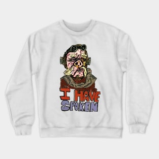 I HAVE SPOKEN Crewneck Sweatshirt